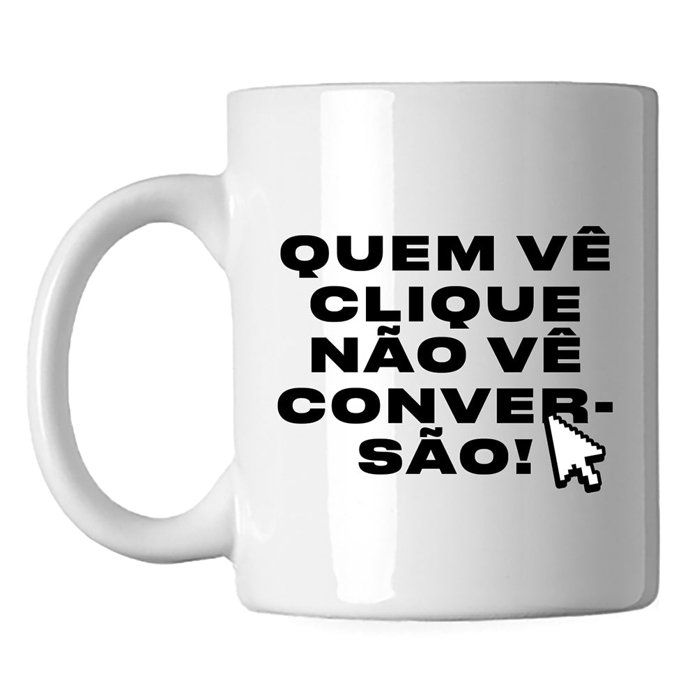 CANECA EM PORCELANA QUEM VÊ CLIQUE